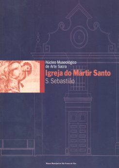 Catálogo da Exposição Núcleo Museológico de Arte Sacra, Igreja do Mártir Santo, S. Sebastião 