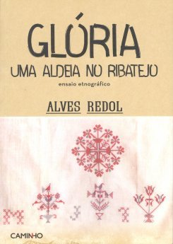  Alves Redol - Glória, Uma Aldeia no Ribatejo – Ensaio Etnográfico