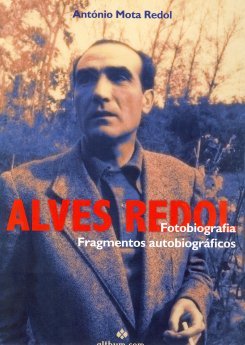 António Mota Redol - Alves Redol, Fotobiografia, Fragmentos autobiográficos
