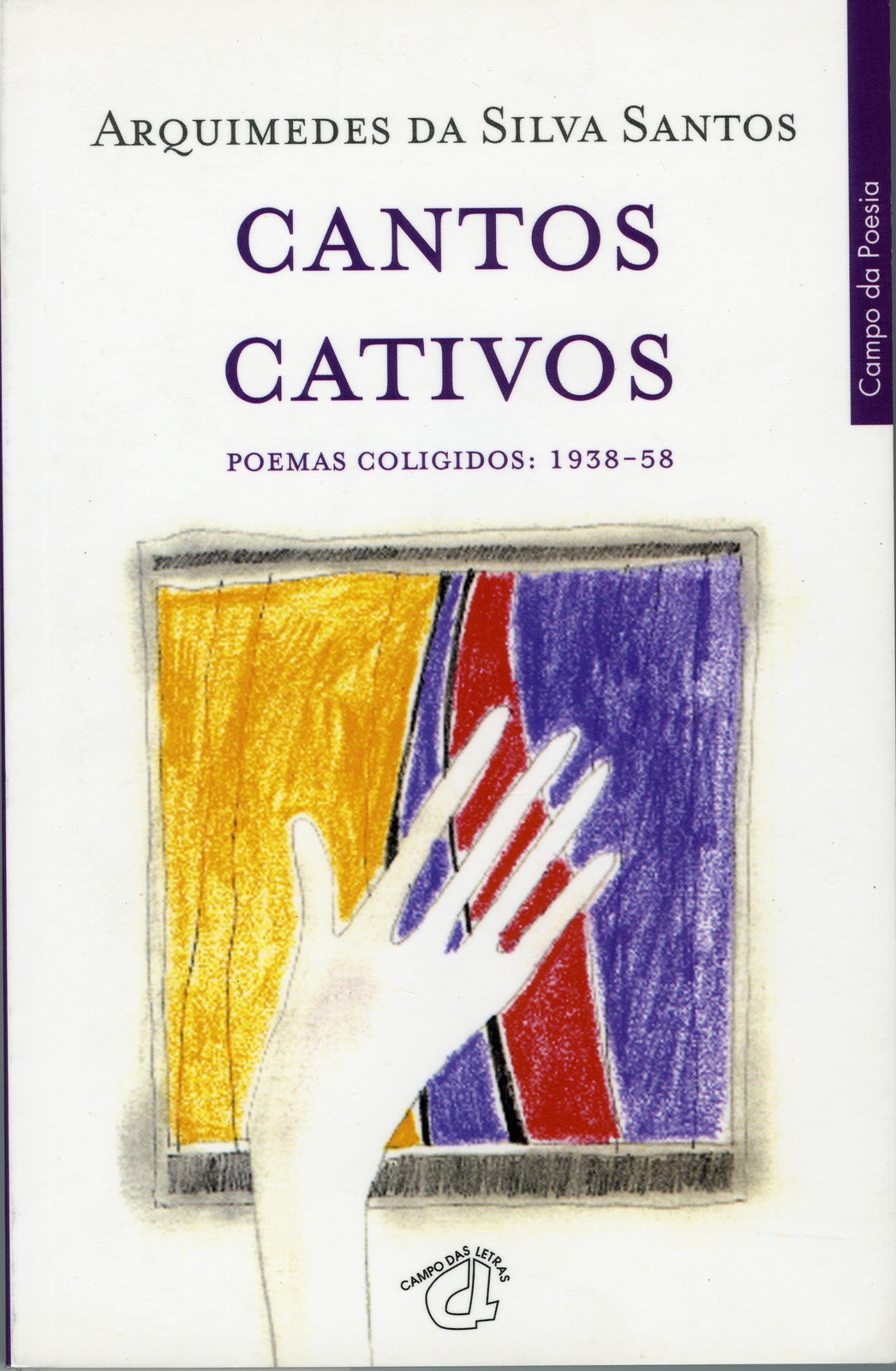 'Cantos Cativos': poemas coligidos, 1938-58, por Arquimedes da Silva Santos. Porto: Campo das Let...