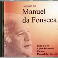 'Luísa Basto e João Fernando cantam Manuel da Fonseca', Santiago do Cacém: C. Muncipal, 2000, CD