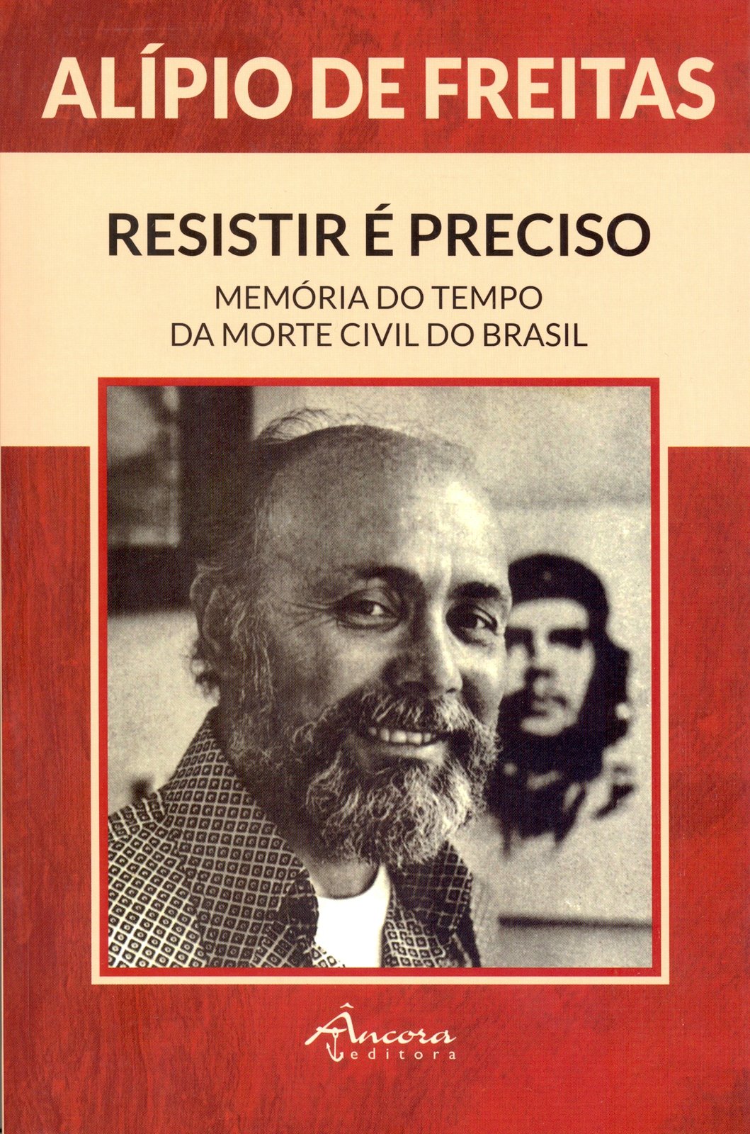 Alípio de Freitas - Resistir é Preciso, Memória do Tempo da Morte Civil no Brasl