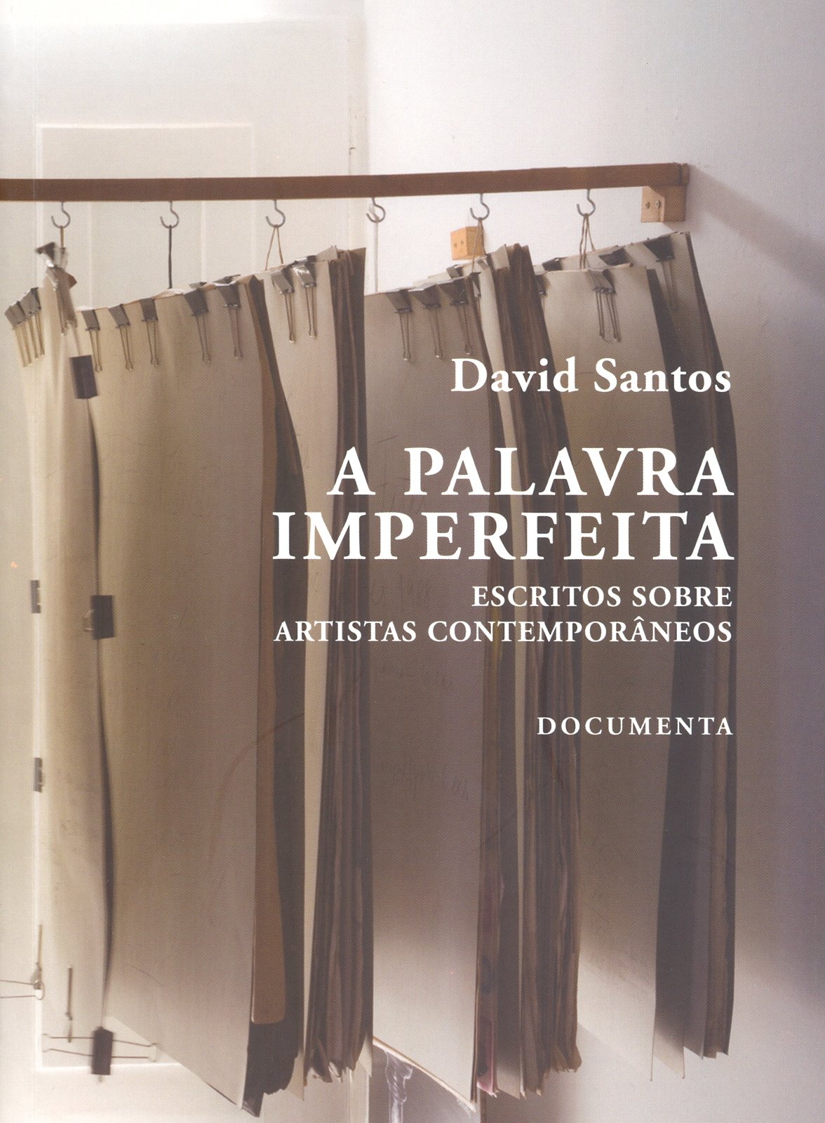 David Santos - A Palavra Imperfeita, escritos sobre artistas contemporâneos