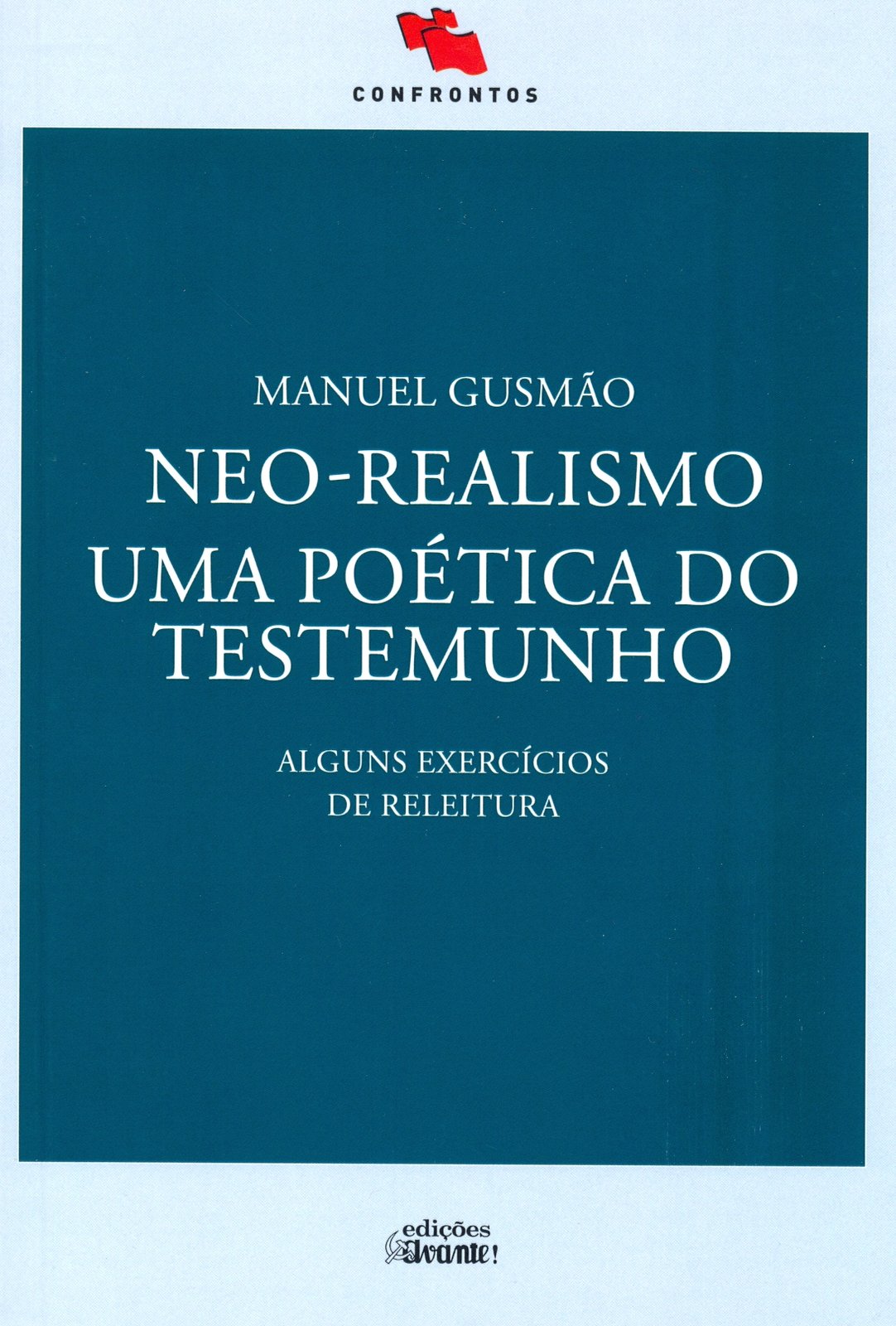Manuel Gusmão - Neo-Realismo - Uma Poética do testemunho (alguns exercícios de releitura)