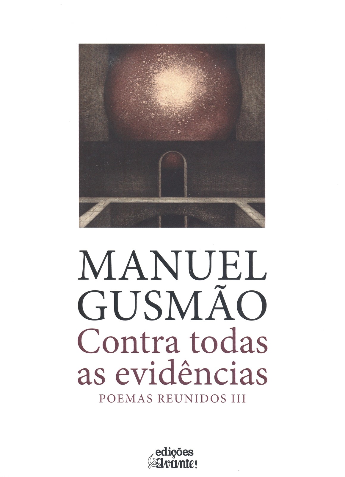 Manuel Gusmão - Contra Todas as Evidências, Poemas Reunidos III