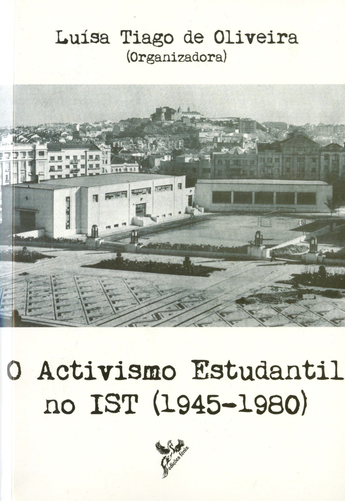 Luísa Tiago de Oliveira (organizadora) - O Ativismo Estudantil no IST (1940-1980)