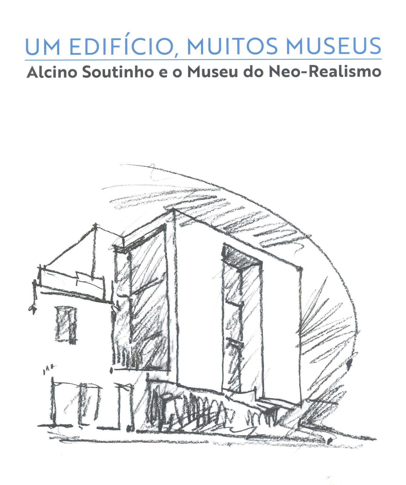 Catálogo da Exposição Um Edifício, Muitos Museus – Alcino Soutinho e o Museu do Neo-Realismo