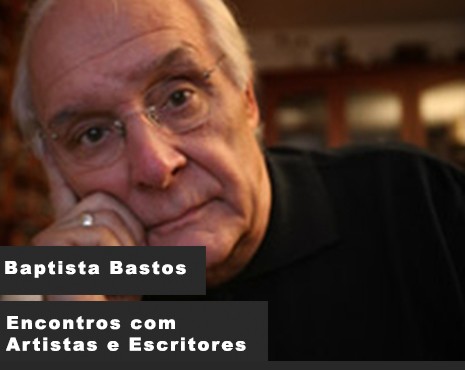 Encontros com Artistas e Escritores (com Baptista-Bastos)