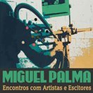  Encontros com Artistas e Escritores (com Miguel Palma)