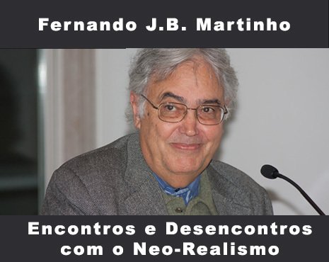 Encontros e Desencontros com o Neo-Realismo - com Fernando J.B. Martinho