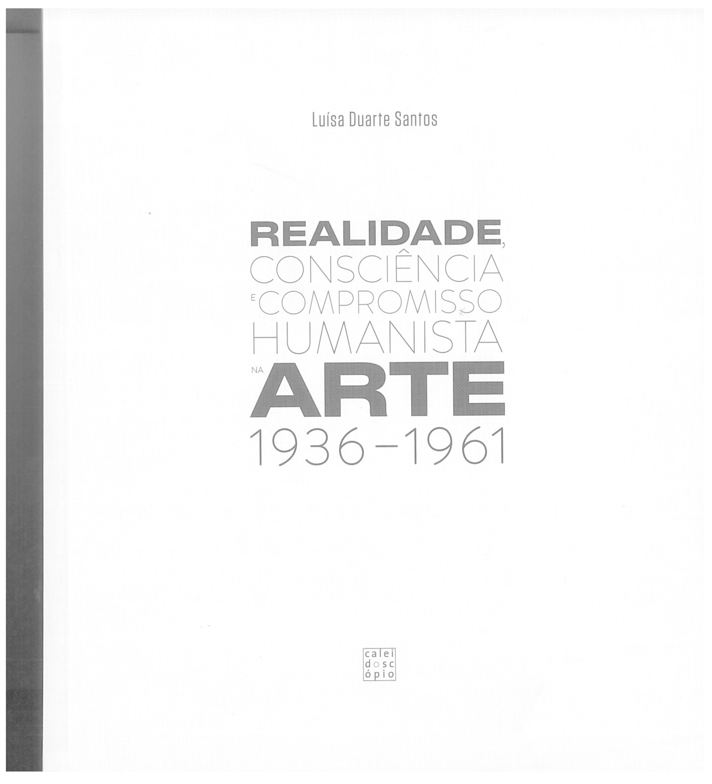 Luísa Duarte Santos - Realidade, Consciência e Compromisso Humanista na Arte, 1936-1961