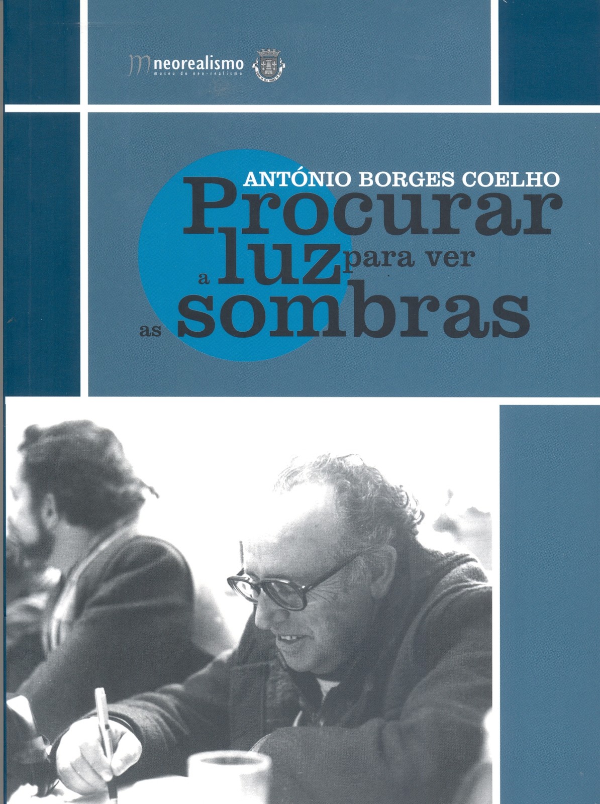 Catálogo da Exposição António Borges Coelho, Procurar a luz para ver as sombras