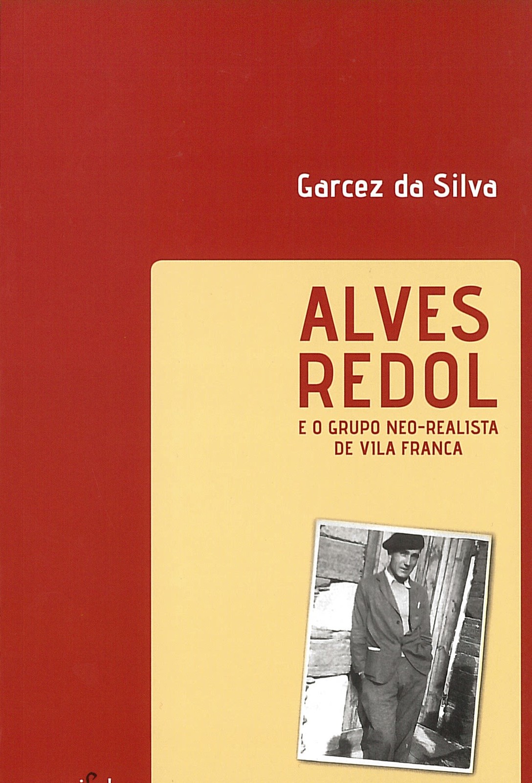 Garcez da Silva - Alves Redol e o Grupo Neo-Realista de Vila Franca 