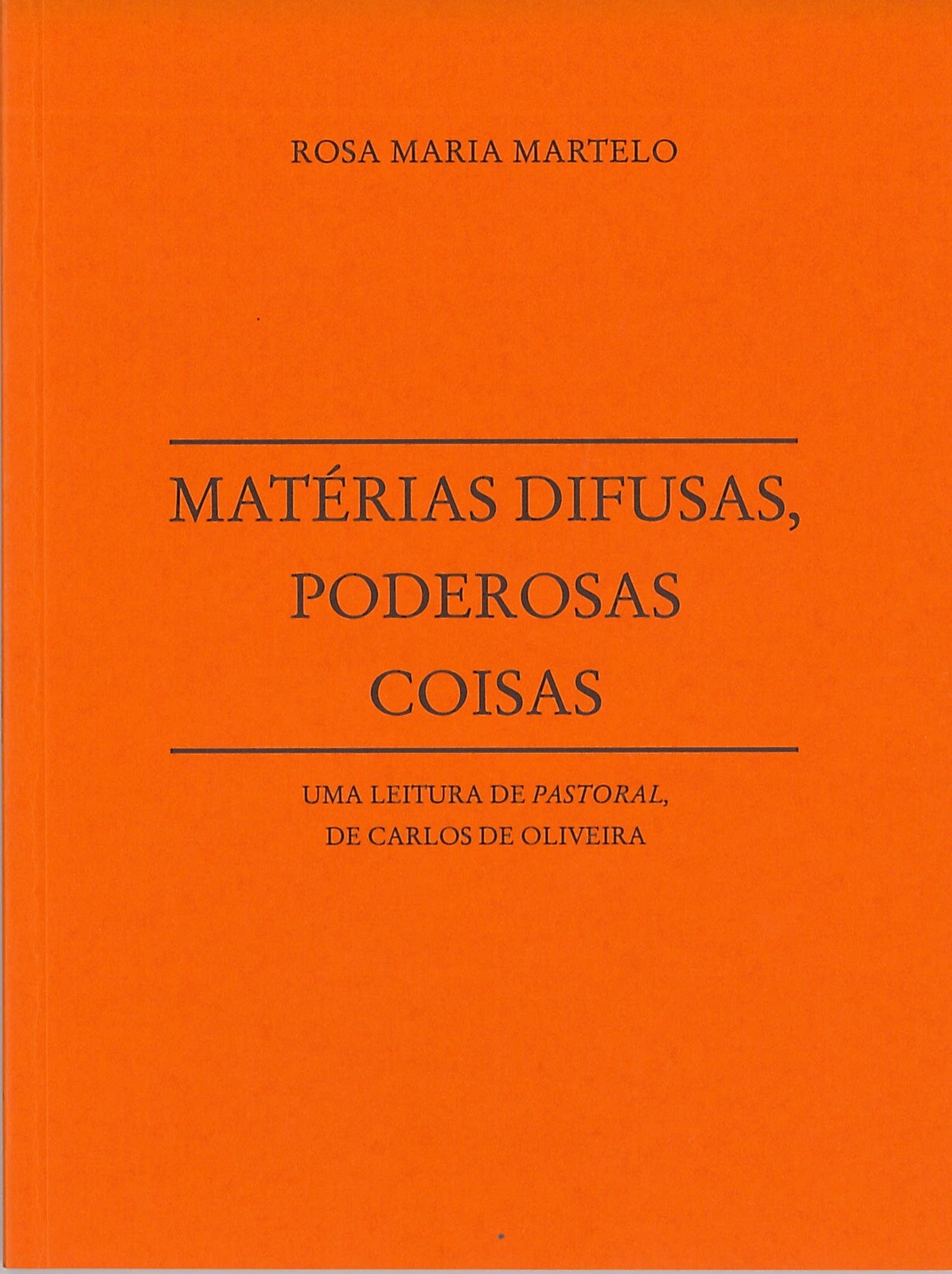 Rosa Maria Martelo - Matérias Difusas, Poderosas Coisas