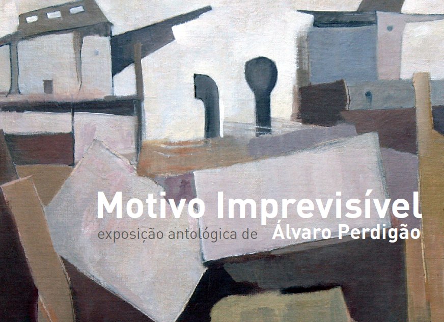 Motivo Imprevisível - Exposição Antológica de Álvaro Perdigão