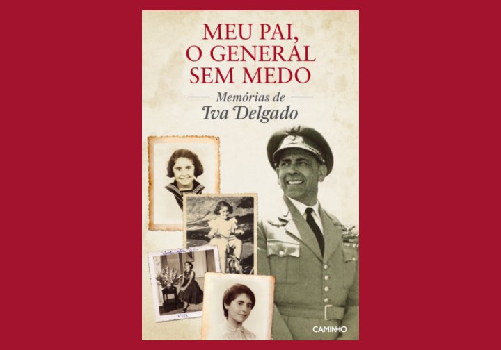 Meu Pai, o General Sem Medo - Memórias de Iva Delgado