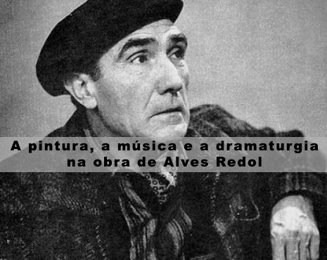 A Pintura, a Música e a Dramaturga na Obra de Alves Redol