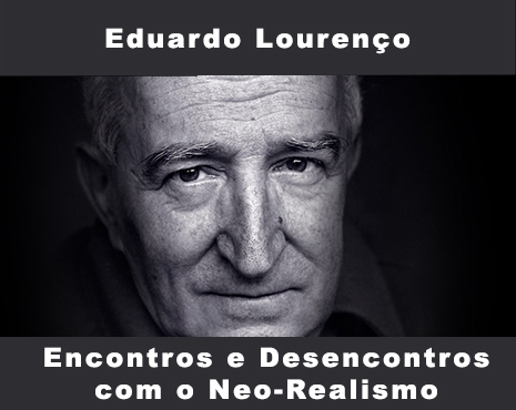 Encontros e Desencontros com o Neo-Realismo - com Eduardo Lourenço