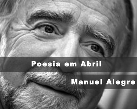 Manuel Alegre - Poesia em Abril