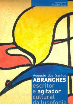 Catálogo da Exposição Augusto dos Santos Abranches: escritor e agitador cultural da lusofonia
