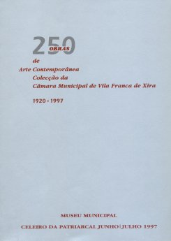 Catálogo da exposição 250 Obras de Arte Contemporânea, Colecção da Câmara Municipal de Vila Franc...