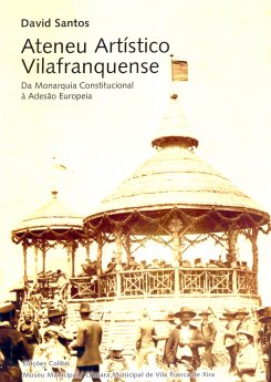 David Santos- Ateneu Artístico Vilafranquense, Da Monarquia Constitucional à Adesão Europeia