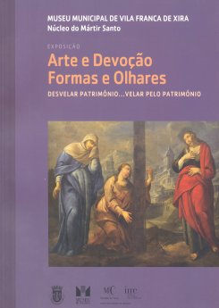 Catálogo da Exposição Arte e Devoção, Formas e Olhares, Desvelar Património...Velar pelo Património 