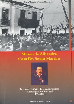 Dina Teresa Diniz Alenquer - Museu de Alhandra, Casa Dr. Sousa Martins, Percurso Histórico de Uma...