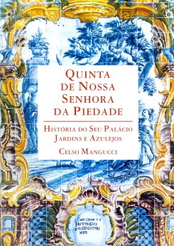 Celso Mangunni- Quinta de Nossa Senhora da Piedade, História do Seu Palácio, Jardins e Azulejos (...