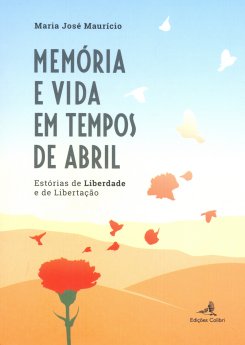 Maria José Maurício – Memória e Vida em Tempos de Abril, Estórias de Liberdade e de Libertação