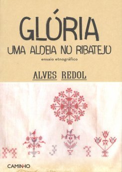 Alves Redol - Glória, Uma Aldeia no Ribatejo – Ensaio Etnográfico