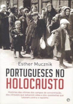  Esther Mucznik - Portugueses no Holocausto, Histórias das vítimas dos campos de concentração, do...