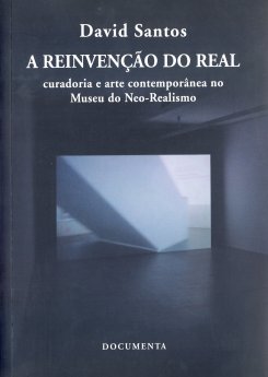 David Santos - A REINVENÇÃO DO REAL, curadoria e arte contemporânea no Museu do Neo-Realismo 
