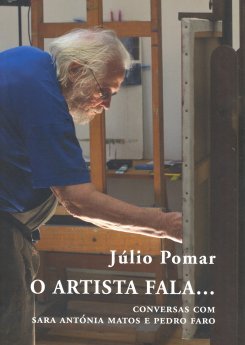 Júlio Pomar - O Artista Fala…Conversas com Sara Antónia Matos e Pedro Faro
