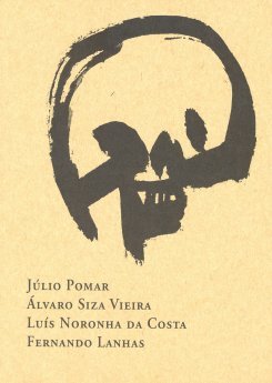 Júlio Pomar, Álvaro Siza Vieira, Luís Noronha da Costa, Fernando Lanhas - Caveiras, casas, pedras...