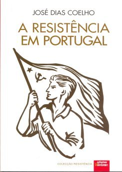 José Dias Coelho – A Resistência em Portugal