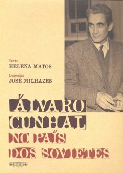  Helena Matos (Texto), José Milhazes (Legendas) - Álvaro Cunhal no País dos Sovietes