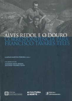 Gaspar Martins Pereira (Org.) - Alves Redol e o Douro, Correspondência para Francisco Tavares Teles