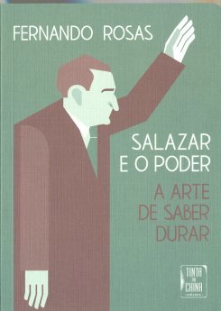 Fernando Rosas - Salazar e o Poder, A Arte de Saber Durar