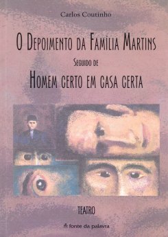 Carlos Coutinho - O Depoimento da Família Martins Seguido de Homem Certo em Casa Certa 