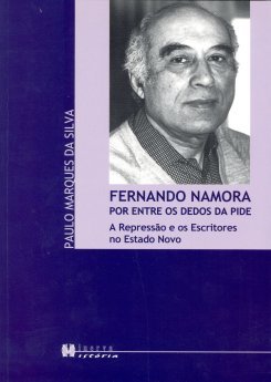 Paulo Marques da Silva - Fernando Namora, Por entre os dedos da PIDE, repressão e os escritores n...