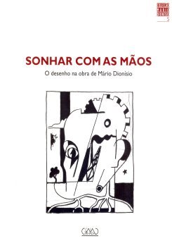 Sonhar com as Mãos - O Desenho na Obra de Mário Dionísio