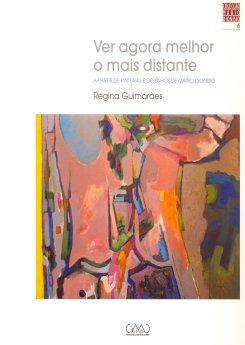Regina Guimarães - Ver agora melhor o mais distante, A partir de pinturas de Mário Dionísio