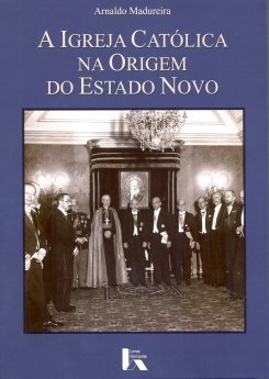 Arnaldo Madureira - A Igreja Católica na Origem do Estado Novo