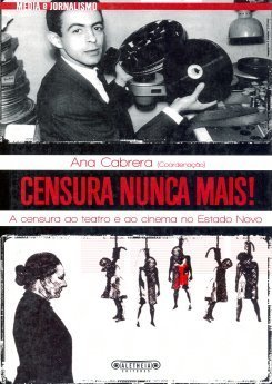 Ana Cabrera (Coordenação) – Censura Nunca Mais! A censura ao teatro e ao cinema no Estado Novo