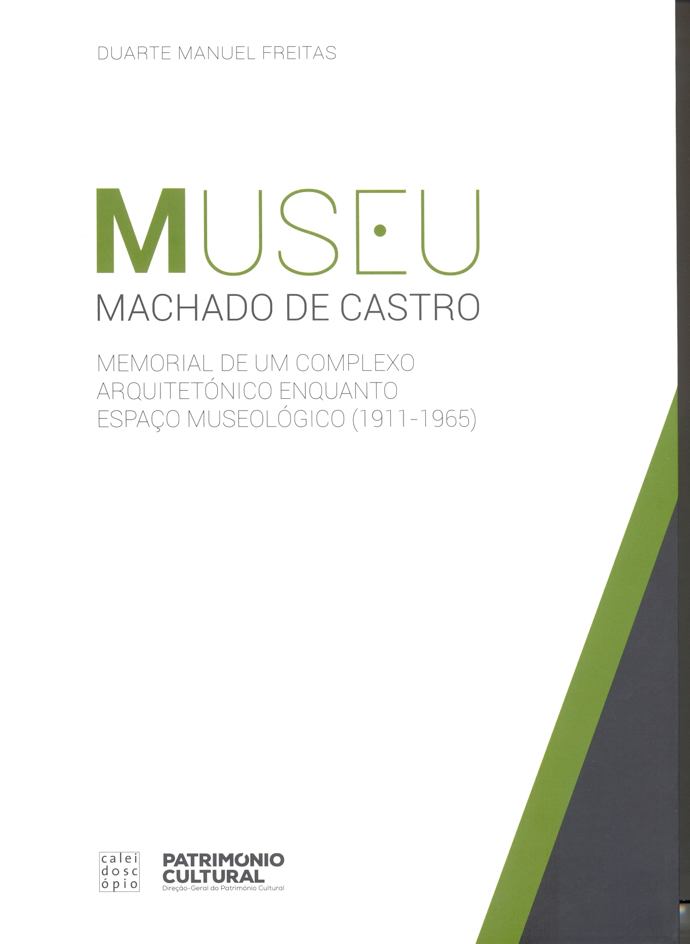 Duarte Manuel Freitas – Museu Machado de Castro: Memorial de um Complexo Arquitetónico Enquanto E...