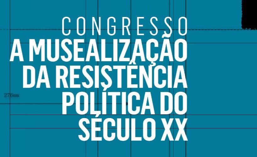 Congresso «A Musealização da Resistência Política no Século XX»